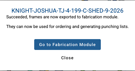 Message after Sync Frames: Succeeded, frames are now exported to fabrication module. They can now be used for ordering and generating punching lists. With Go to Fabrication Module and Close