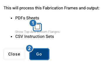 Window listing the outputs: PDFs Sheets with the Show Top And Bottom Flanges tick box marked 1, CSV Instruction Sets, and Go marked 2